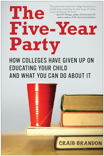 Stock image for The Five-Year Party: How Colleges Have Given Up on Educating Your Child and What You Can Do About It Brandon, Craig for sale by Mycroft's Books