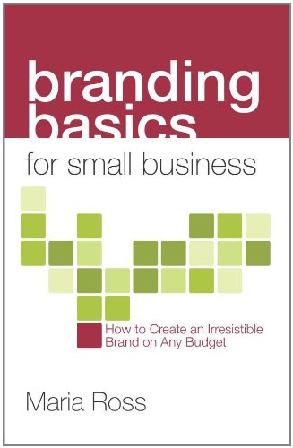 Beispielbild fr Branding Basics for Small Business : How to Create an Irresistible Brand on Any Budget zum Verkauf von Better World Books