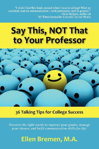 Stock image for Say This, NOT That to Your Professor: 36 Talking Tips for College Success for sale by Half Price Books Inc.