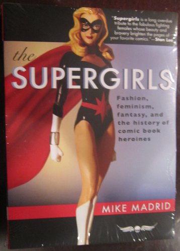 Beispielbild fr The Supergirls : Fashion, Feminism, Fantasy, and the History of Comic Book Heroines zum Verkauf von Better World Books