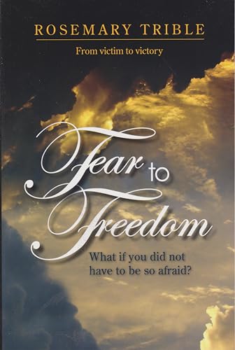 Stock image for Fear to Freedom: What if you did not have to be so afraid? for sale by SecondSale
