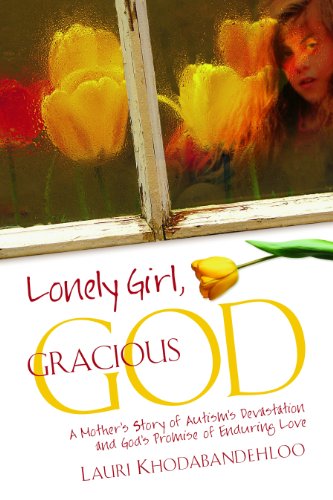Stock image for Lonely Girl, Gracious God: A Mother's Story of Autism's Devastation and God's Promise of Enduring Love for sale by ThriftBooks-Dallas