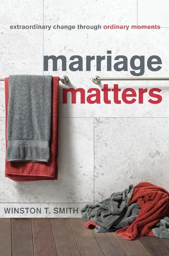 Marriage Matters: Extraordinary Change Through Ordinary Moments (9781935273615) by Winston T. Smith