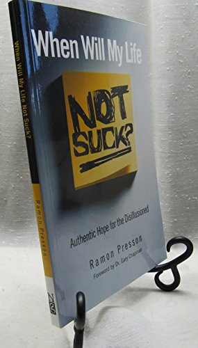 Beispielbild fr When Will My Life Not Suck? : Authentic Hope for the Disillusioned zum Verkauf von Better World Books