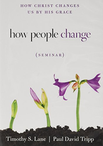 How People Change Seminar: How Christ Changes Us by His Grace (9781935273820) by Tripp, Paul David; Lane, Timothy S.