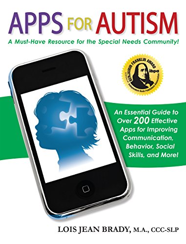 Apps for Autism: An Essential Guide to Over 200 Effective Apps for Improving Communication, Behav...