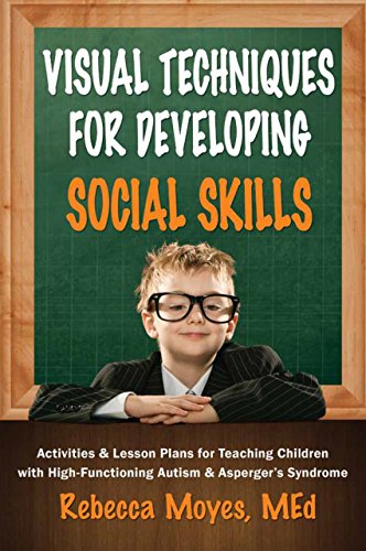 Imagen de archivo de Visual Techniques for Developing Social Skills: Activities and Lesson Plans for Teaching Children with High-Functioning Autism and Asperger's Syndrome a la venta por Books From California