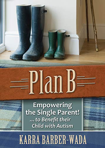 Stock image for Plan B: Empowering the Single Parent . . . to Benefit their Child with Autism for sale by SecondSale