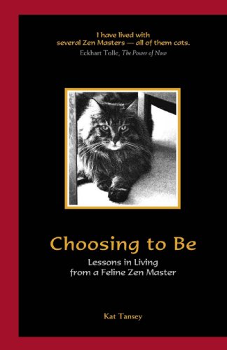 CHOOSING TO BE Lessons in Living from a Feline Zen Master
