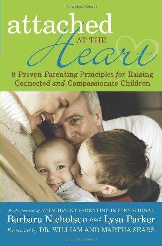 9781935278863: Attached at the Heart: 8 Proven Parenting Principles for Raising Connected and Compassionate Children