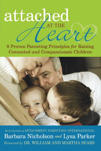 Stock image for Attached at the Heart : 8 Proven Parenting Principles for Raising Connected and Compassionate Children for sale by Better World Books