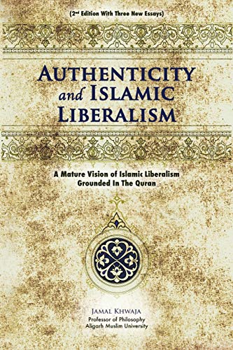 Stock image for Authenticity And Islamic Liberalism: A Mature Vision Of Islamic Liberalism Grounded In The Quran for sale by ThriftBooks-Dallas