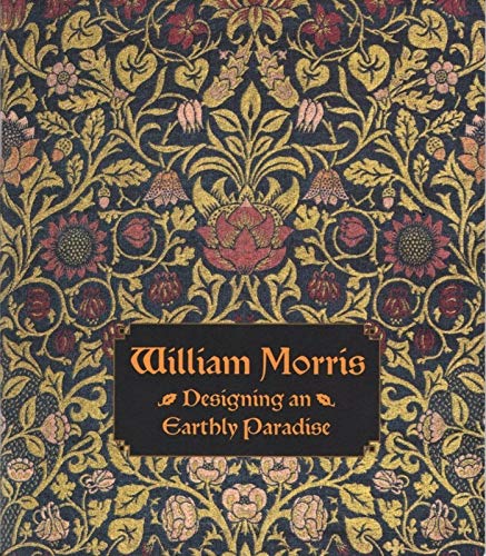 Stock image for William Morris: Designing an Earthly Paradise for sale by HPB-Emerald