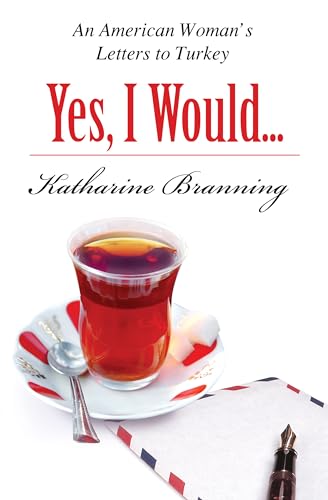 Beispielbild fr Yes, I Would. Love Another Glass of Tea: An American Woman's Letters to Turkey zum Verkauf von WorldofBooks