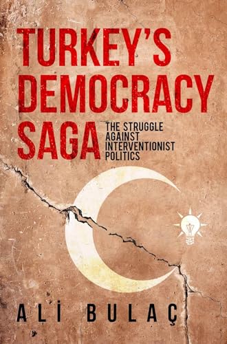 Stock image for Turkey?s Democracy Saga: The Struggle Against Interventionist Politics for sale by WYEMART LIMITED