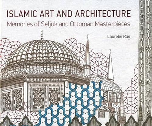 9781935295815: Islamic Art & Architecture: Memories of Seljuk & Ottoman Masterpieces