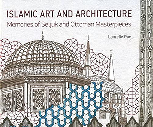 9781935295815: Islamic Art and Architecture: Memories of Seljuk and Ottoman Masterpieces: Memories of Seljuk & Ottoman Masterpieces