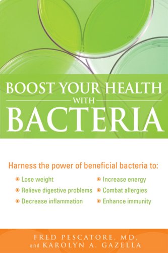 Stock image for Boost Your Health with Bacteria : Harness the Power of Beneficial Bacteria To - Lose Weight, Relieve Digestive Problems, Decrease Inflammation, Increase Energy, Combat Allergies, Enhance Immunity for sale by Better World Books