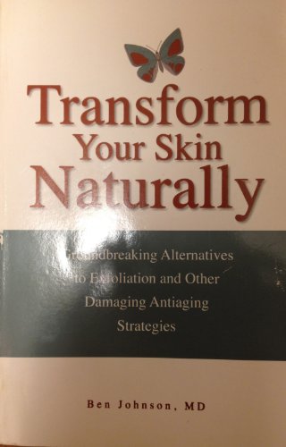 Stock image for Transform Your Skin, Naturally: Groundbreaking Alternatives to Exfoliation and Other Damaging Anti-Aging Strategies for sale by Goodwill Southern California