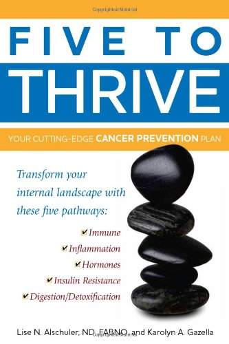 Beispielbild fr Five to Thrive : Your Cutting-Edge Cancer Prevention Plan zum Verkauf von Better World Books