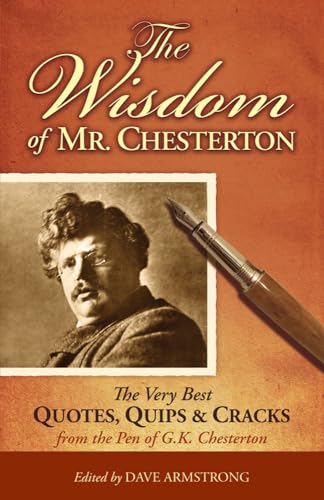 Beispielbild fr The Wisdom of Mr. Chesterton: The Very Best Quotes, Quips, and Cracks from the Pen of G.K. Chesterton zum Verkauf von HPB-Movies