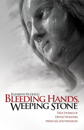 Beispielbild fr Bleeding Hands, Weeping Stone: True Stories of Divine Wonders, Miracles, and Messages zum Verkauf von BooksRun