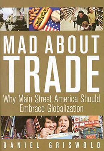 Beispielbild fr Mad About Trade: Why Main Street America should Embrace Globalization zum Verkauf von Wonder Book