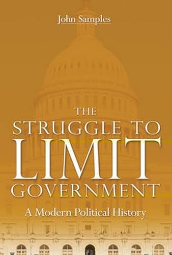 Beispielbild fr The Struggle to Limit Government: A Modern Political History zum Verkauf von Buchpark