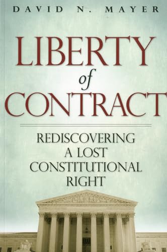 Beispielbild fr Liberty of Contract: Rediscovering a Lost Constitutional Right zum Verkauf von Buchpark