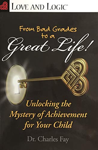 Stock image for From Bad Grades to a Great Life!: Unlocking the Mystery of Achievement for Your Child (Love and Logic) for sale by Discover Books
