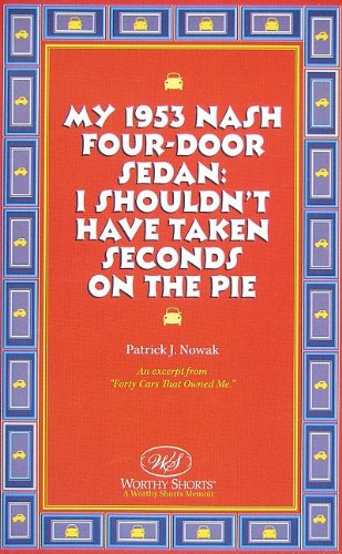 My 1953 Nash Four-Door Sedan: I Shouldn't Have Taken Seconds on the Pie (9781935340171) by Nowak, Patrick