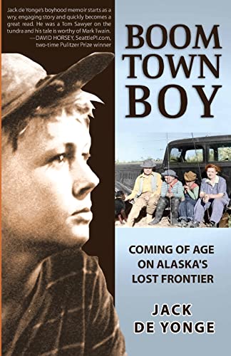 9781935347064: Boom Town Boy: Coming of Age on Alaska's Lost Frontier: Coming of Age in Alaska's Lost Frontier
