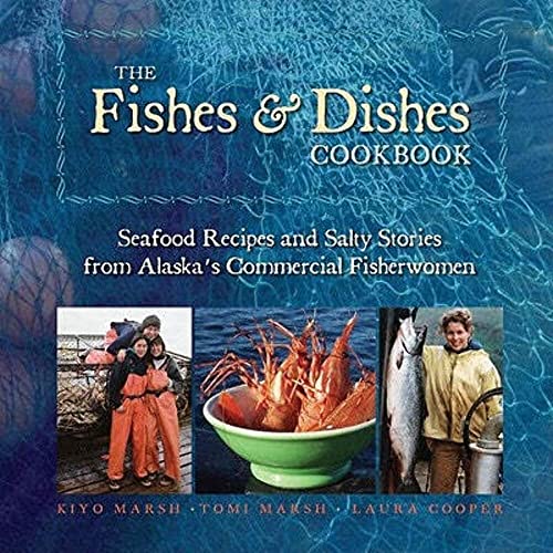 Imagen de archivo de The Fishes & Dishes Cookbook: Seafood Recipes and Salty Stories from Alaska's Commercial Fisherwomen a la venta por SecondSale