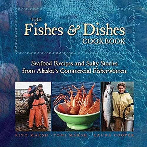 Stock image for The Fishes & Dishes Cookbook: Seafood Recipes and Salty Stories from Alaska's Commercial Fisherwomen for sale by Gulf Coast Books
