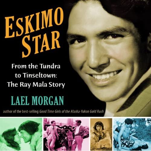 Stock image for Eskimo Star: From the Tundra to Tinseltown, the Ray Mala Story for sale by Bingo Used Books