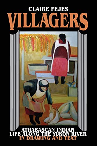 Beispielbild fr Villagers: Athabaskan Indian Life Along the Yukon River in Drawings and Text [Paperback] Fejes, Claire zum Verkauf von Lakeside Books