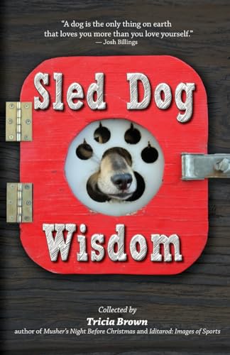 Imagen de archivo de Sled Dog Wisdom: Humorous and Heartwarming Tales of Alaska's Mushers a la venta por Revaluation Books