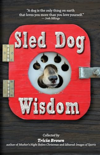 Sled Dog Wisdom: Humorous and Heartwarming Tales of Alaska's Mushers ...