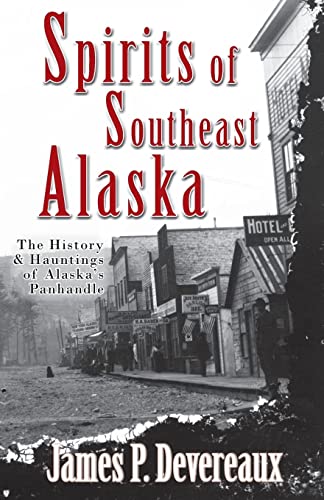Imagen de archivo de Spirits of Southeast Alaska: The History & Hauntings of Alaska's Panhandle a la venta por Russell Books