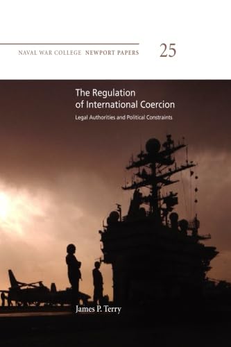 Imagen de archivo de The Regulation of International Coercion: Legal Authorities and Political Constraints: Legal Authorities and Political Constraints (Newport Paper) a la venta por Revaluation Books