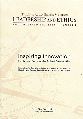 Beispielbild fr Inspiring Innovation: Examining The Operational Policy And Technical Contributions Made By Vice Admiral Samuel L. Gravely Jr and his Successors: . (VAN BEUREN STUDIES IN LEADERSHIP AND ETHICS) zum Verkauf von SecondSale