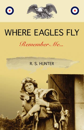 Where Eagles Fly, Remember Me... (9781935354031) by Hunter, R. S.