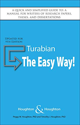 

Turabian: The Easy Way! (Updated for 9th Edition) A quick and simplified guide to: A manual for writers of research papers, theses, and dissertations