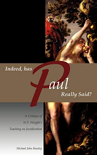 9781935358022: Indeed, has Paul Really Said? - A Critique of N.T. Wright's Teaching on Justification