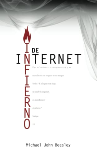 Stock image for Infierno de Internet: Una advertencia contempornea y un recordatorio con respecto a esta antigua verdad: "Y la lengua es un fuego, un mundo de iniquidad.es encendida por el infierno." Santiago 3:6 for sale by Revaluation Books