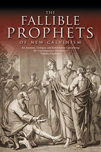 Beispielbild fr The Fallible Prophets of New Calvinism: An Analysis, Critique, and Exhortation Concerning the Contemporary Doctrine of Fallible Prophecy zum Verkauf von HPB-Red