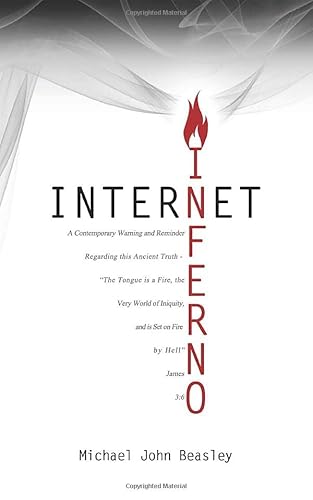 Stock image for Internet Inferno: A Contemporary Warning and Reminder Regarding this Ancient Truth - "The Tongue is a Fire, the Very World of Iniquity, and is Set on Fire by Hell" James 3:6 for sale by GF Books, Inc.