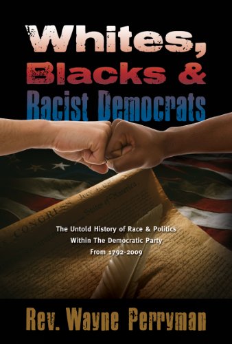 Stock image for Whites, Blacks and Racist Democrats: The Untold Story of Race & Politics Within the Democratic Party from 1792-2009 for sale by ThriftBooks-Atlanta