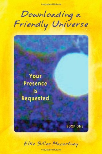 Stock image for Downloading a Friendly Universe, Book 1 : Your Presence Is Requested for sale by Better World Books: West