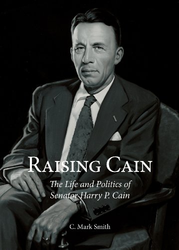 Beispielbild fr RAISING CAIN: The Life and Politics of Senator Harry P. Cain (Signed Review Copy) zum Verkauf von Gene W. Baade,  Books on the West